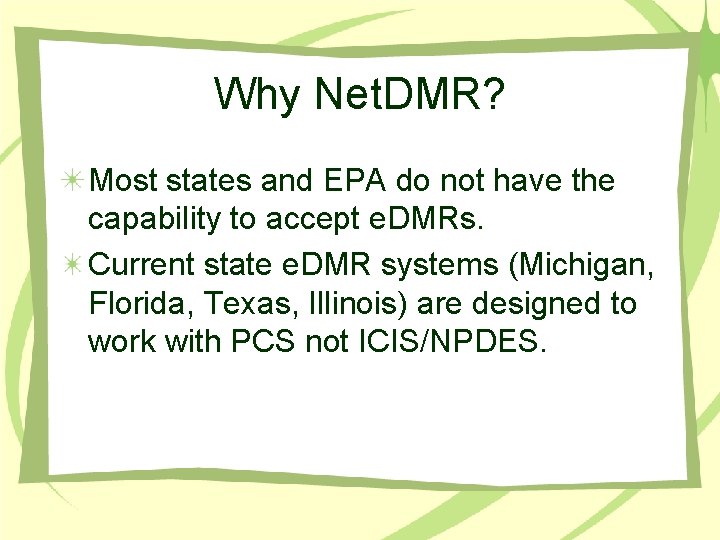 Why Net. DMR? Most states and EPA do not have the capability to accept