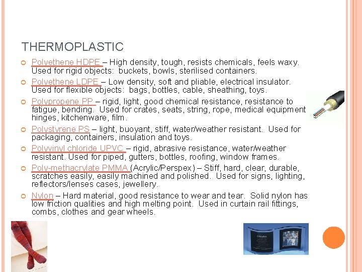 THERMOPLASTIC Polyethene HDPE – High density, tough, resists chemicals, feels waxy. Used for rigid