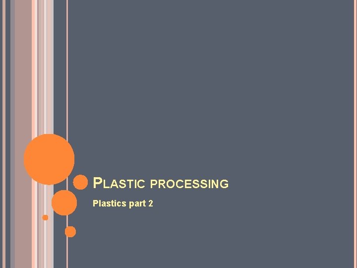 PLASTIC PROCESSING Plastics part 2 