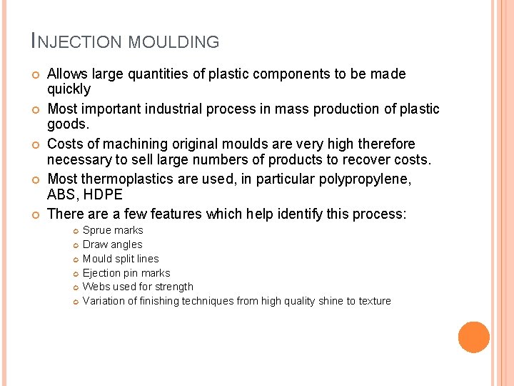 INJECTION MOULDING Allows large quantities of plastic components to be made quickly Most important