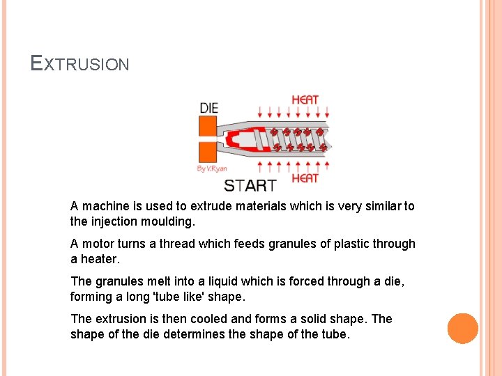 EXTRUSION A machine is used to extrude materials which is very similar to the