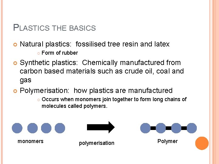 PLASTICS THE BASICS Natural plastics: fossilised tree resin and latex Form of rubber Synthetic