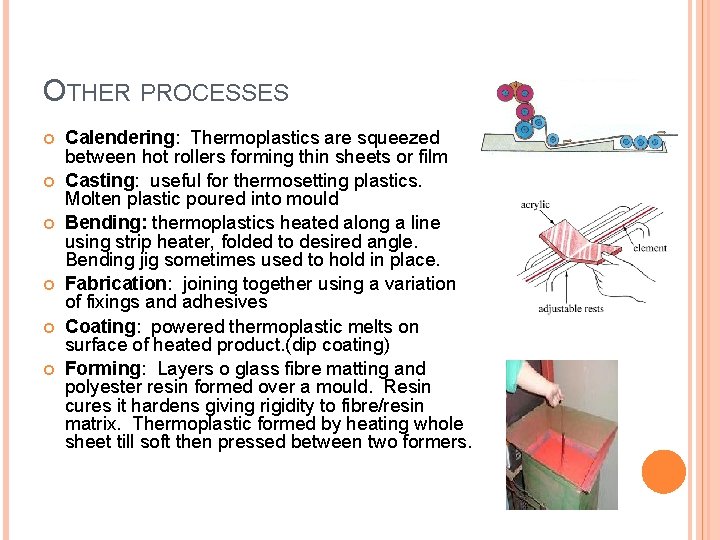 OTHER PROCESSES Calendering: Thermoplastics are squeezed between hot rollers forming thin sheets or film