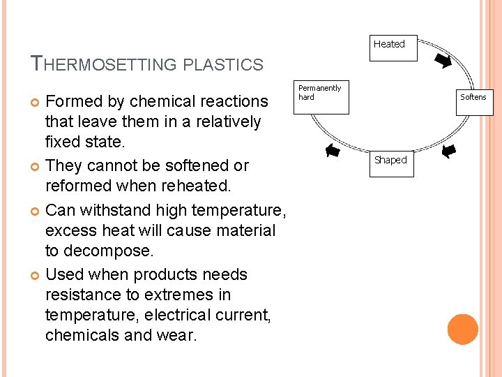 Heated THERMOSETTING PLASTICS Formed by chemical reactions that leave them in a relatively fixed