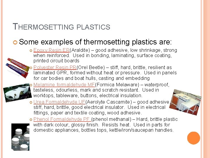 THERMOSETTING PLASTICS Some examples of thermosetting plastics are: Epoxy Resin ER(Araldite) – good adhesive,