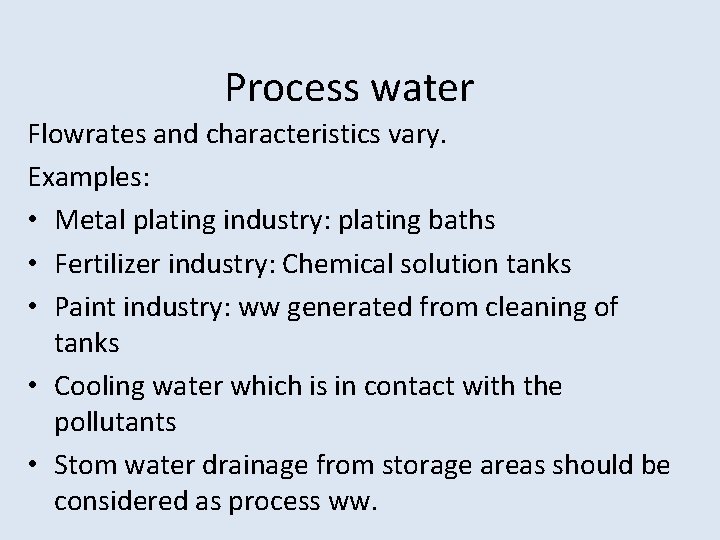 Process water Flowrates and characteristics vary. Examples: • Metal plating industry: plating baths • Process water Flowrates and characteristics vary. Examples: • Metal plating industry: plating baths •