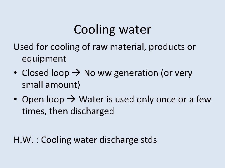 Cooling water Used for cooling of raw material, products or equipment • Closed loop Cooling water Used for cooling of raw material, products or equipment • Closed loop