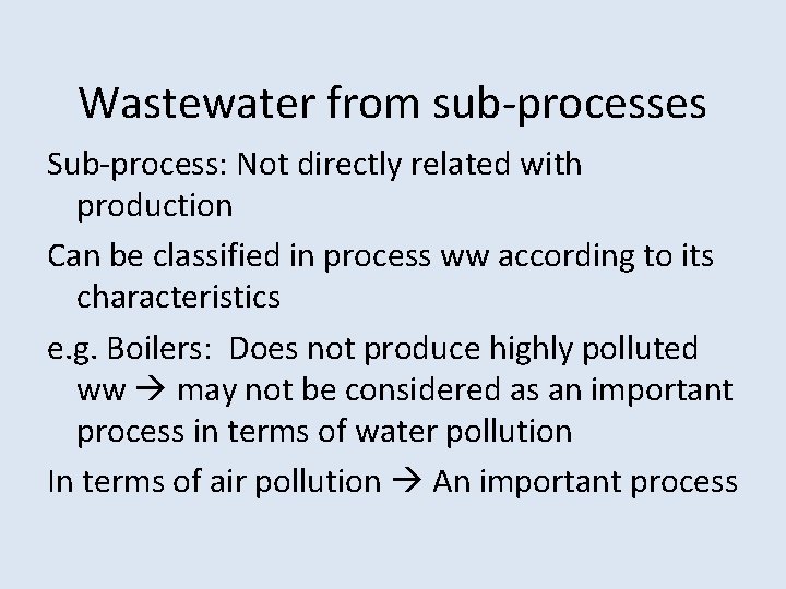 Wastewater from sub-processes Sub-process: Not directly related with production Can be classified in process Wastewater from sub-processes Sub-process: Not directly related with production Can be classified in process