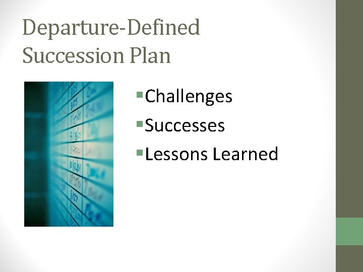 Departure-Defined Succession Plan §Challenges §Successes §Lessons Learned 