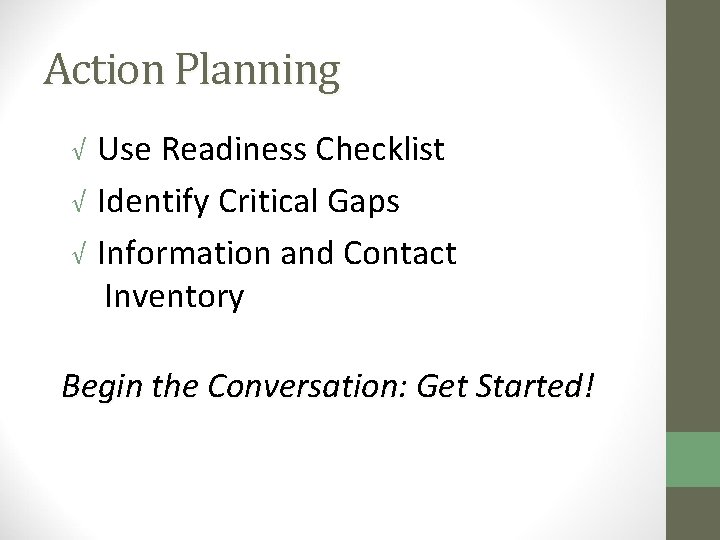 Action Planning √ Use Readiness Checklist √ Identify Critical Gaps √ Information and Contact