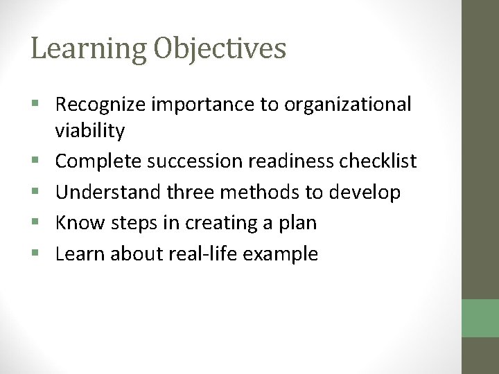 Learning Objectives § Recognize importance to organizational viability § Complete succession readiness checklist §