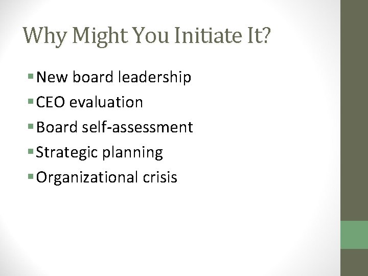 Why Might You Initiate It? § New board leadership § CEO evaluation § Board