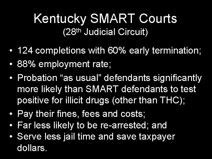 Kentucky SMART Courts (28 th Judicial Circuit) • 124 completions with 60% early termination;