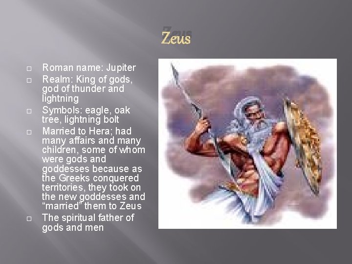 Zeus Roman name: Jupiter Realm: King of gods, god of thunder and lightning Symbols: