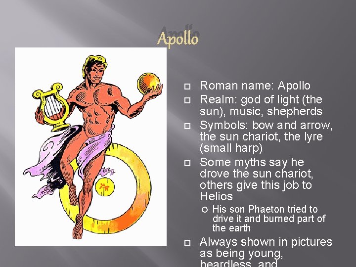 Apollo Roman name: Apollo Realm: god of light (the sun), music, shepherds Symbols: bow