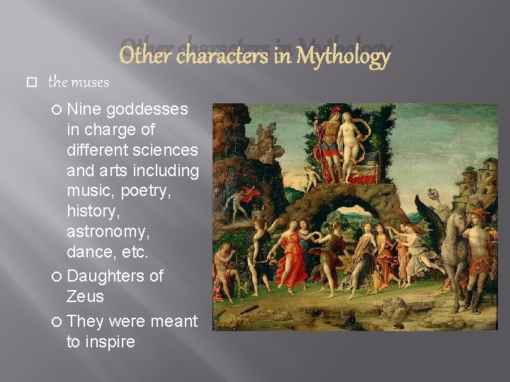 Other characters in Mythology the muses Nine goddesses in charge of different sciences and