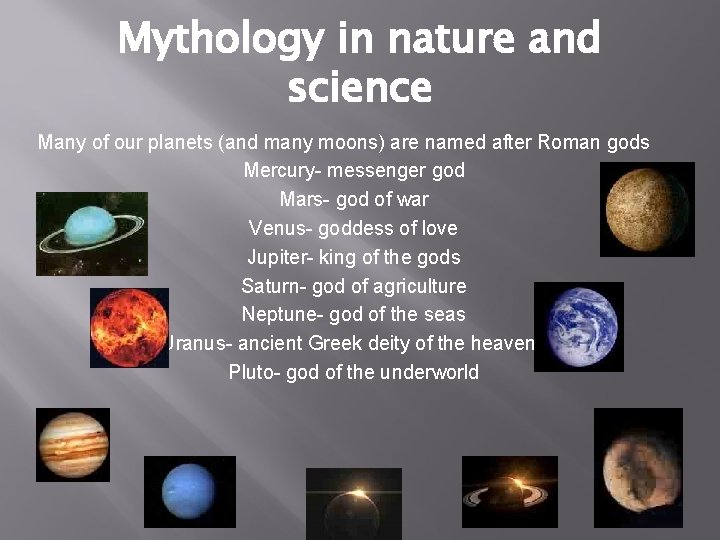 Mythology in nature and science Many of our planets (and many moons) are named