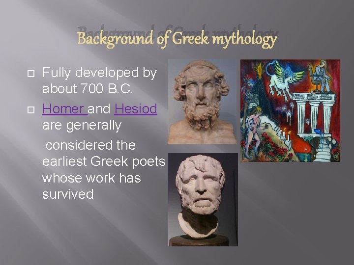 Background of Greek mythology Fully developed by about 700 B. C. Homer and Hesiod