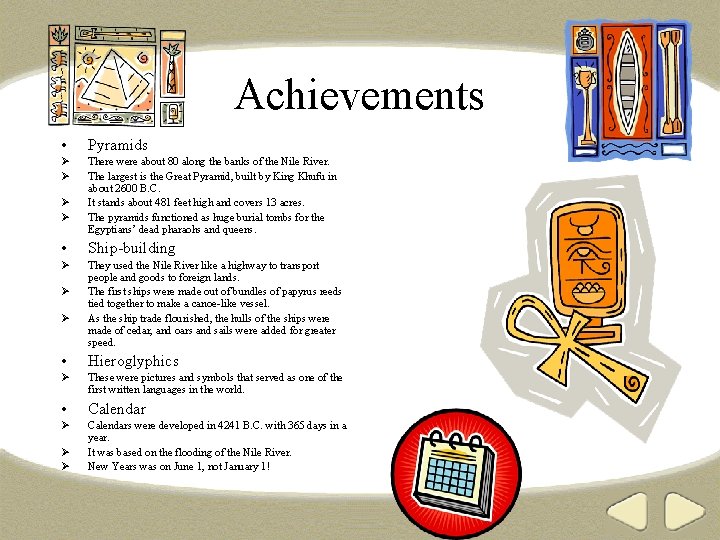 Achievements • Pyramids There were about 80 along the banks of the Nile River.