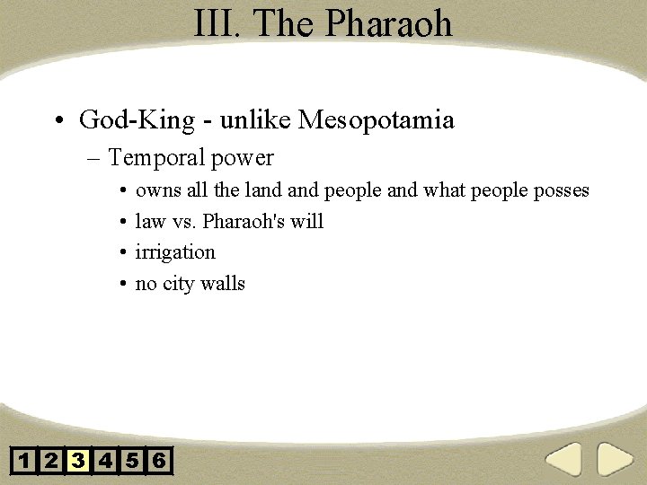 III. The Pharaoh • God-King - unlike Mesopotamia – Temporal power • • owns