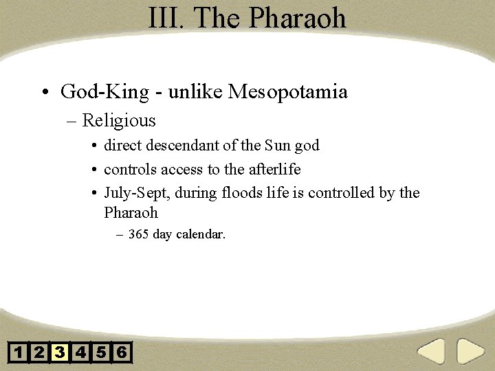 III. The Pharaoh • God-King - unlike Mesopotamia – Religious • direct descendant of