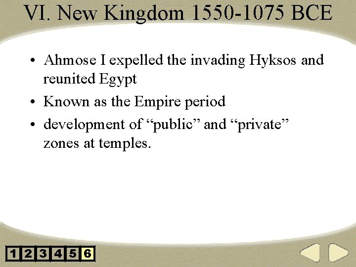 VI. New Kingdom 1550 -1075 BCE • Ahmose I expelled the invading Hyksos and