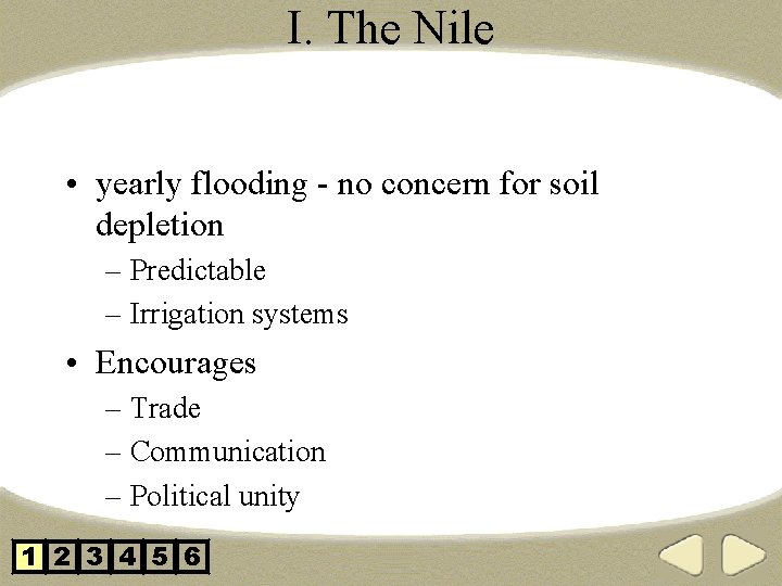 I. The Nile • yearly flooding - no concern for soil depletion – Predictable