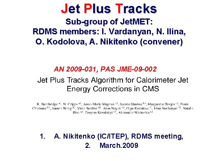 Jet Plus Tracks Sub-group of Jet. MET: RDMS members: I. Vardanyan, N. Ilina, O.