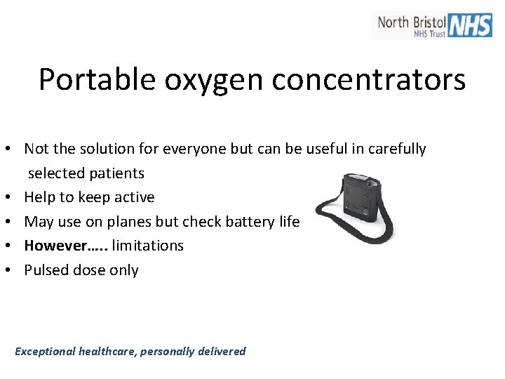 Portable oxygen concentrators • Not the solution for everyone but can be useful in Portable oxygen concentrators • Not the solution for everyone but can be useful in