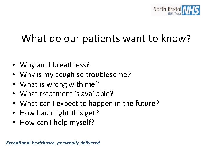 What do our patients want to know? • • Why am I breathless? Why What do our patients want to know? • • Why am I breathless? Why