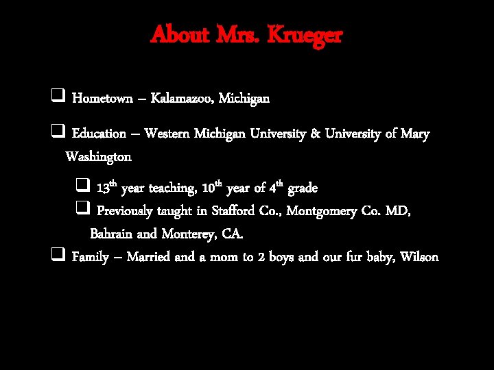About Mrs. Krueger q Hometown – Kalamazoo, Michigan q Education – Western Michigan University About Mrs. Krueger q Hometown – Kalamazoo, Michigan q Education – Western Michigan University
