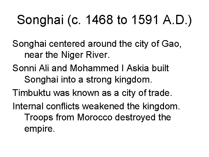 Songhai (c. 1468 to 1591 A. D. ) Songhai centered around the city of