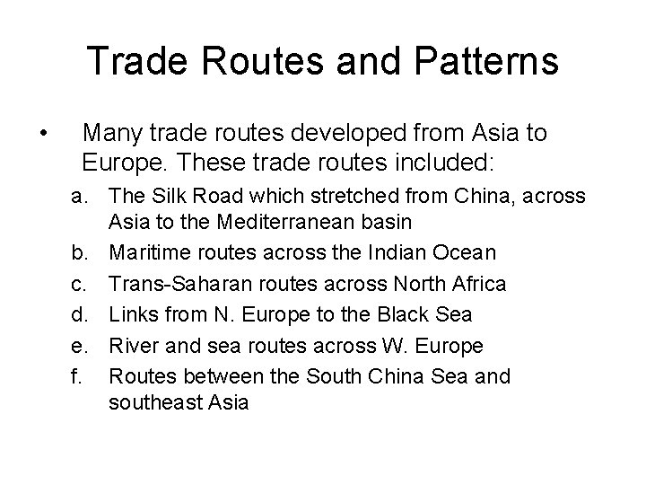 Trade Routes and Patterns • Many trade routes developed from Asia to Europe. These