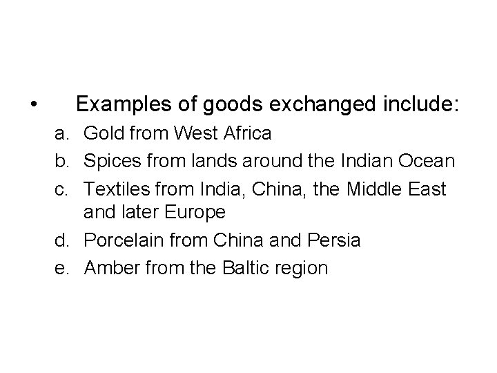  • Examples of goods exchanged include: a. Gold from West Africa b. Spices