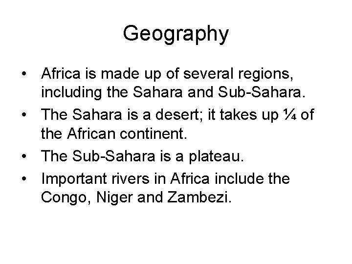 Geography • Africa is made up of several regions, including the Sahara and Sub-Sahara.