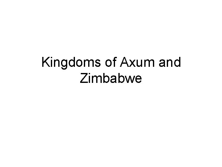 Kingdoms of Axum and Zimbabwe 