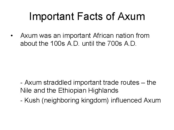 Important Facts of Axum • Axum was an important African nation from about the