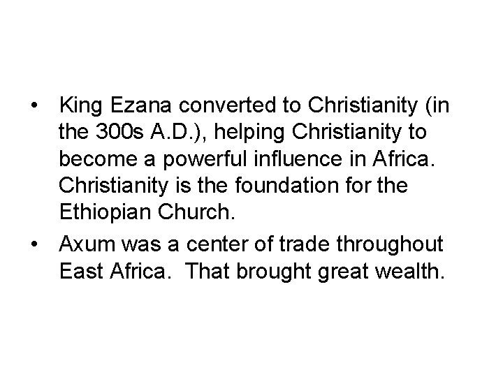  • King Ezana converted to Christianity (in the 300 s A. D. ),