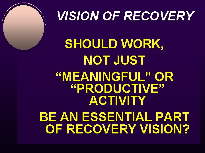 VISION OF RECOVERY SHOULD WORK, NOT JUST “MEANINGFUL” OR “PRODUCTIVE” ACTIVITY BE AN ESSENTIAL