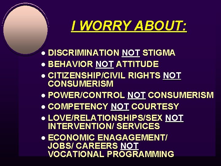 I WORRY ABOUT: l DISCRIMINATION NOT STIGMA l BEHAVIOR NOT ATTITUDE l CITIZENSHIP/CIVIL RIGHTS