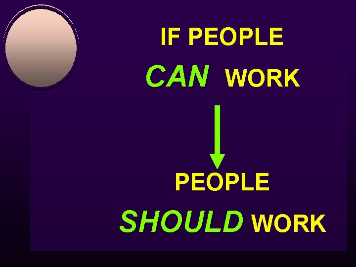 IF PEOPLE CAN WORK PEOPLE SHOULD WORK 