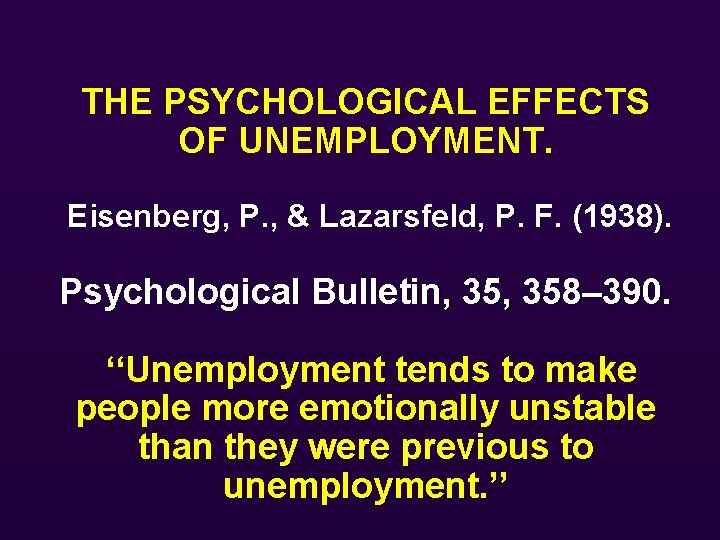 THE PSYCHOLOGICAL EFFECTS OF UNEMPLOYMENT. Eisenberg, P. , & Lazarsfeld, P. F. (1938). Psychological