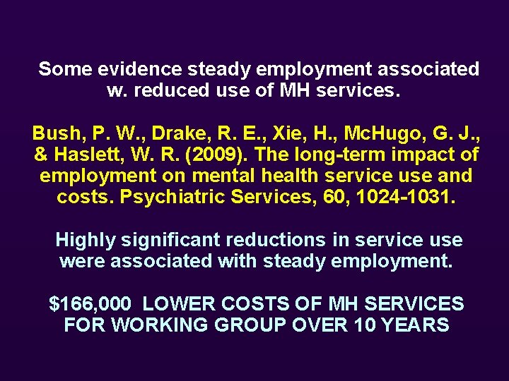  Some evidence steady employment associated w. reduced use of MH services. Bush, P.