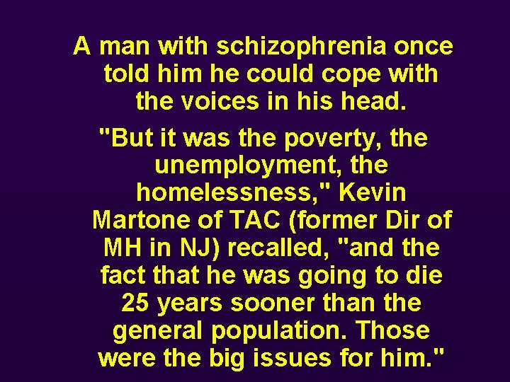 A man with schizophrenia once told him he could cope with the voices in