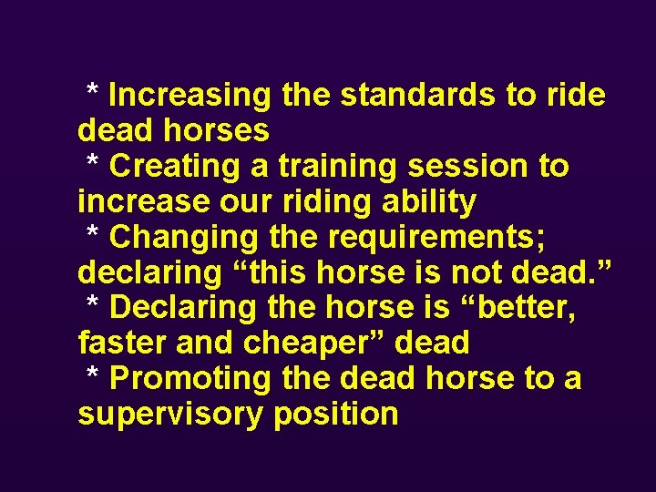  * Increasing the standards to ride dead horses * Creating a training session