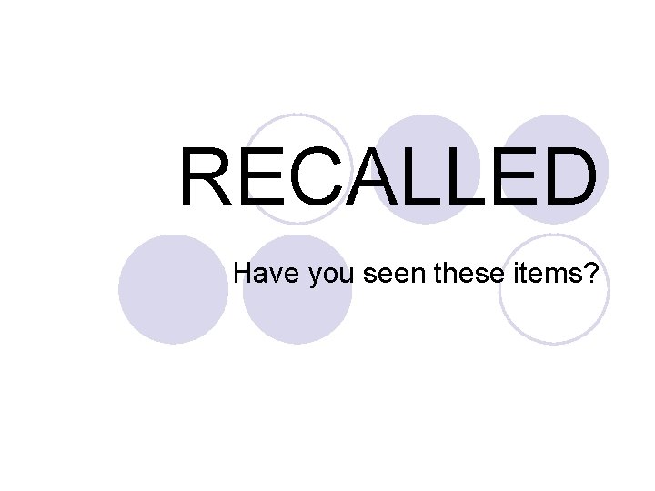 RECALLED Have you seen these items? 