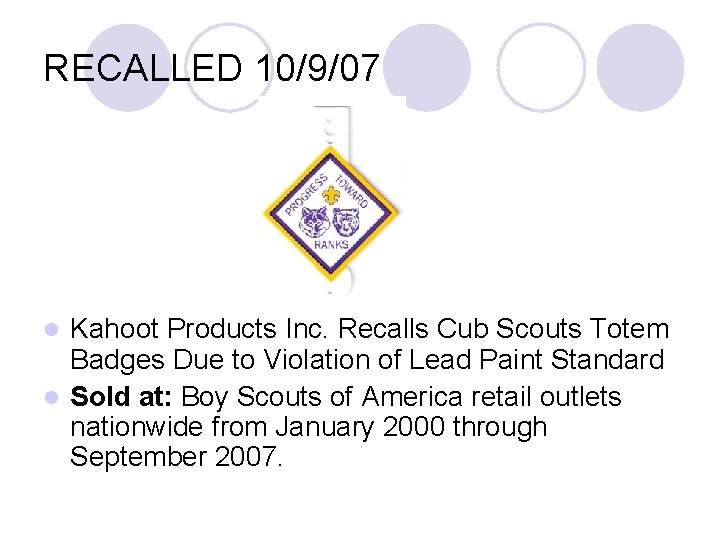 RECALLED 10/9/07 Kahoot Products Inc. Recalls Cub Scouts Totem Badges Due to Violation of