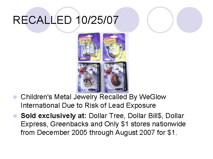 RECALLED 10/25/07 Children's Metal Jewelry Recalled By We. Glow International Due to Risk of