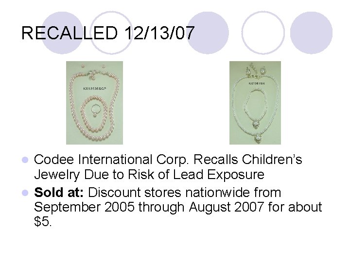 RECALLED 12/13/07 Codee International Corp. Recalls Children’s Jewelry Due to Risk of Lead Exposure