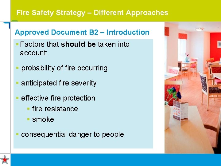 Fire Safety Strategy – Different Approaches Approved Document B 2 – Introduction § Factors